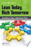 Lean Today, Rich Tomorrow : Succeeding in Today's Globalization Chaos.