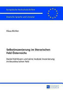Selbstinszenierung im literarischen Feld Österreichs : Daniel Kehlmann und seine mediale Inszenierung im Bourdieu'schen Feld /