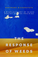 The response of weeds : a misplacement of Black poetry on the prairies /
