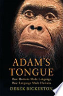 Adam's tongue : how humans made language, how language made humans /