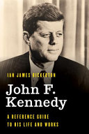 John F. Kennedy : a reference guide to his life and works /