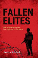 Fallen elites : the military other in post-unification Germany /