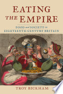 Eating the empire : food and society in eighteenth -century Britain /