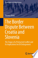 The Border Dispute Between Croatia and Slovenia : The Stages of a Protracted Conflict and Its Implications for EU Enlargement /