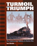 Turmoil and triumph : the controversial railway to Hudson Bay /