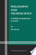 Philosophy and neuroscience : a ruthlessly reductive account /