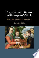 Cognition and girlhood in Shakespeare's world : rethinking female adolescence /