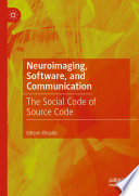 Neuroimaging, software, and communication : the social code of source code /