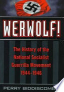 Werwolf! : the history of the National Socialist guerrilla movement, 1944-1946 /