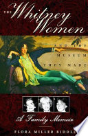The Whitney women and the museum they made : a family memoir /