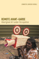 Remote avant-garde : aboriginal art under occupation /