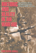 Rhetoric and reality in air warfare : the evolution of British and American ideas about strategic bombing, 1914-1945 /