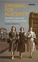 Dressing for austerity : aspiration, leisure and fashion in post-war Britain /
