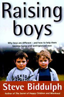 Raising boys : why boys are different--and how to help them become happy and well-balanced men /
