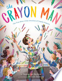 The crayon man : the true story of the invention of Crayola crayons /
