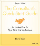 The consultant's quick start guide : an action plan for your first year in business /