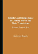 Totalitarian (in)experience in literary works and their translations : between east and west /