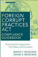 Foreign Corrupt Practices Act compliance guidebook : protecting your organization from bribery and corruption /