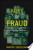 Faces of fraud : cases and lessons from a life of fighting fraudsters /