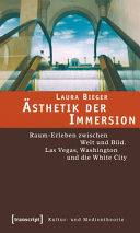 Ästhetik der Immersion : Raum-Erleben zwischen Welt und Bild. Las Vegas, Washington und die White City /