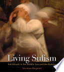 Living Sufism : rituals in the Middle East and the Balkans /