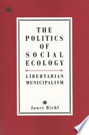 The politics of social ecology : libertarian municipalism /
