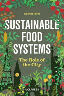Sustainable food systems : the role of the city /