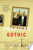 American Gothic : a life of America's most famous painting /