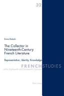 The collector in nineteenth-century French literature : representation, identity, knowledge /