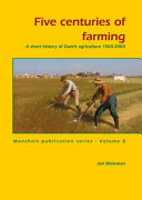 Five centuries of farming : a short history of Dutch agriculture, 1500-2000 /