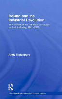 Ireland and the industrial revolution : the impact of the industrial revolution on Irish industry, 1801-1922 /