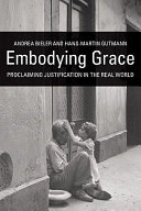 Embodying grace : proclaiming justification in the real world /
