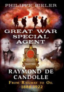Great War special agent Raymond de Candolle : from railway to oil, 1888-1922 /