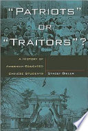 "Patriots" or "traitors"? : a history of American-educated Chinese students /