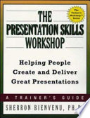 The presentation skills workshop : helping people create and deliver great presentations /