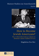 How to become Jewish Americans? : the A Bintel Brief advice column in Abraham Cahan's Yiddish Forverts /