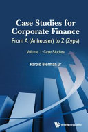 Case studies for corporate finance : from A (Anheuser) to Z (Zyps) /