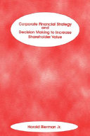 Corporate financial strategy and decision making to increase shareholder value /