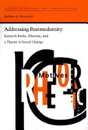 Addressing postmodernity : Kenneth Burke, rhetoric, and a theory of social change /