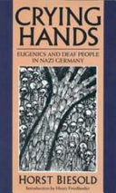Crying hands : eugenics and deaf people in Nazi Germany /