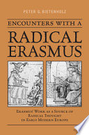 Encounters with a radical Erasmus : Erasmus' work as a source of radical thought in early modern Europe /