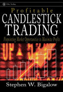 Profitable candlestick trading : pinpointing market opportunities to maximize profits /