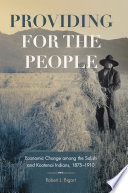 Providing for the People : economic change among the Salish and Kootenai Indians, 1875-1910 /