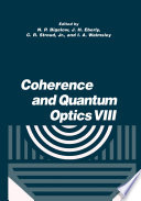 Coherence and Quantum Optics VIII : Proceedings of the Eighth Rochester Conference on Coherence and Quantum Optics, held at the University of Rochester, June 13-16, 2001 /