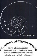 The conning, the cunning of being : being a Kierkegaardian demonstration of the postmodern implosion of metaphysical sense in Aristotle and the early Heidegger /