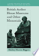 British author house museums and other memorials : a guide to sites in England, Ireland, Scotland, and Wales /