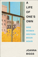 A life of one's own : nine women writers begin again /