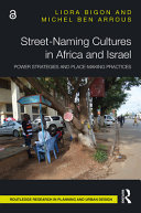 Street-naming cultures in Africa and Israel : power strategies and place-making practices /