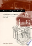 From cottage to bungalow : houses and the working class in metropolitan Chicago, 1869-1929 /