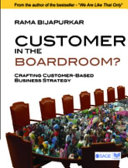 Customer in the boardroom? : crafting customer-based business strategy /
